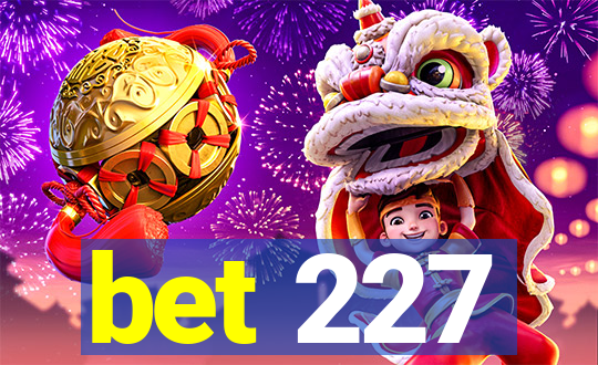 bet 227